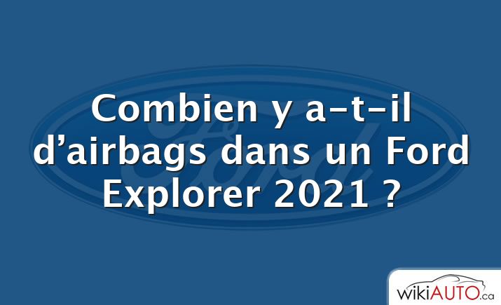 Combien y a-t-il d’airbags dans un Ford Explorer 2021 ?